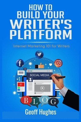 bokomslag How to Build Your Writer's Platform: Internet Marketing 101 for Writers