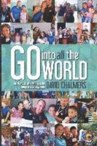bokomslag Go Into All The World: One Man's Journey With God and Compassion International