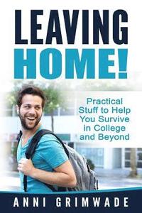 bokomslag Leaving Home!: Practical Stuff to Help You Survive in College and Beyond