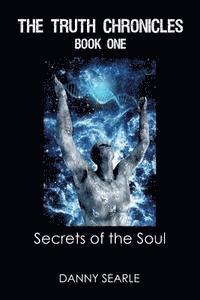 bokomslag The Truth Chronicles Book 1 Secrets of the Soul