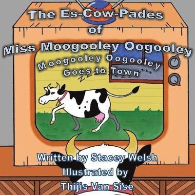 Stacey Welsh - Es-Cow-Pades of Miss Moogooley Oogooley, Häftad