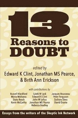 Edward K Clint, Jonathan M S Pearce, Beth Ann Erickson - 13 Reasons to Doubt, Häftad