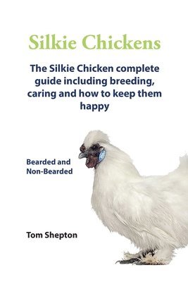 Silkie Chickens A Complete Guide To Caring And Breeding. 1