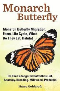 bokomslag Monarch Butterfly, Monarch Butterfly Migration, Facts, Life Cycle, What Do They Eat, Habitat, Anatomy, Breeding, Milkweed, Predators