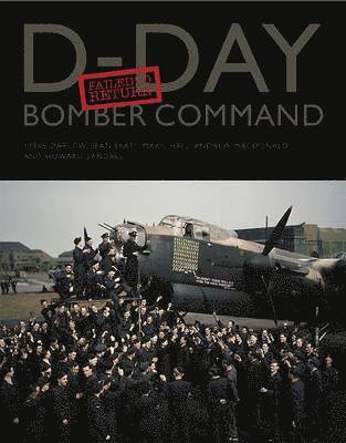 Steve Darlow, Sean Feast, Marc Hall, Andrew Macdonald, Howard Sandall - D-Day Bomber Command: Failed to Return, Inbunden