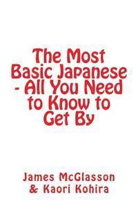 bokomslag The Most Basic Japanese - All You Need to Know to Get By