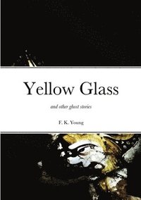bokomslag Yellow Glass and Other Ghost Stories