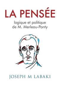 bokomslag La Pensee logique et politique de M. Merleau-Ponty