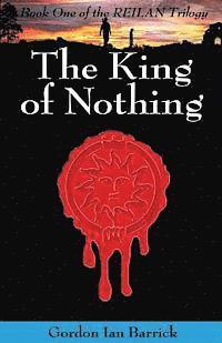 Gordon Ian Barrick - The King of Nothing: Book One of the Reilan Trilogy, Häftad