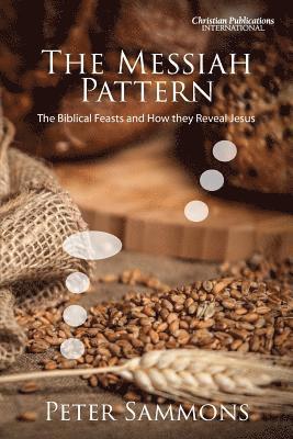 The Messiah Pattern: The Biblical Feasts and How They Reveal Jesus 1