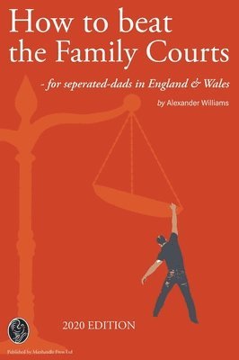 Alexander Williams, Mark Lindsay - How to beat the Family Courts, Inbunden