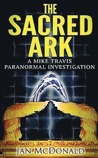 The Sacred Ark: A Mike Travis Paranormal Investigation 1