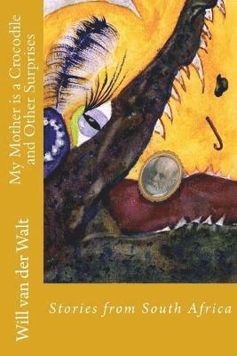 My Mother is a Crocodile & Other Surprises 1