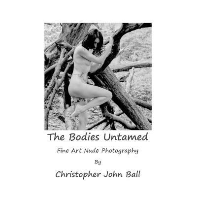 Christopher John Ball - Bodies Untamed, Häftad