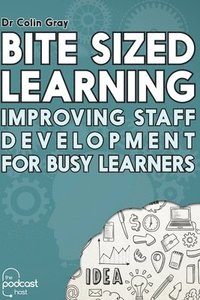 bokomslag Bite Sized Learning: Improving Staff Development for Busy Learners