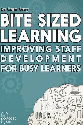 Bite Sized Learning: Improving Staff Development for Busy Learners 1