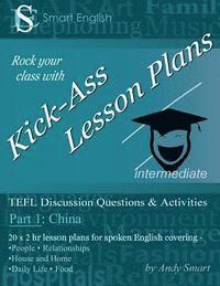 Andrew Alan Smart, Andy Smart - Kick-Ass Lesson Plans: TEFL Discussion Questions & Activities - China: Teacher's Book - Part 1, Häftad