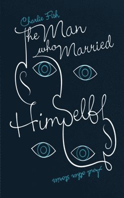 Charlie Fish - Man Who Married Himself, Häftad