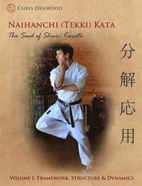 bokomslag Naihanchi (Tekki) Kata: the Seed  of Shuri Karate: Volume one Framework, Structure and Dynamics