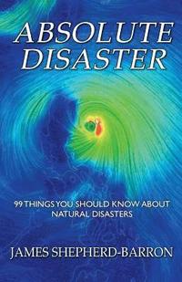 bokomslag Absolute Disaster: 99 things you should know about natural disasters