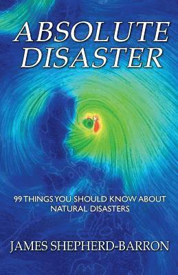 bokomslag Absolute Disaster: 99 things you should know about natural disasters