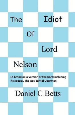 Daniel Christopher Betts - The Idiot of Lord Nelson, Häftad. Tillgänglighet: Lägg i varukorg