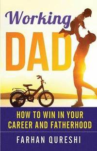 bokomslag Working Dad - How to Win in Your Career and Fatherhood