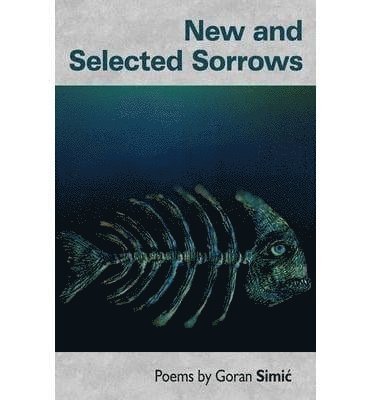 Goran Simic - New and Selected Sorrows, Häftad