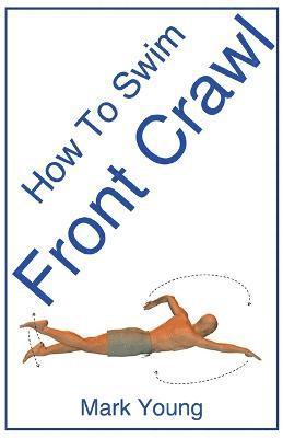 Mark Young - How To Swim Front Crawl, Häftad