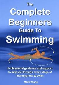 bokomslag Complete Beginners Guide to Swimming