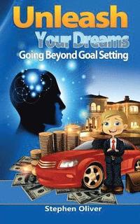 bokomslag Unleash Your Dreams: Going Beyond Goal Setting