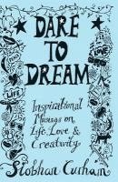 bokomslag Dare to Dream: Inspirational Musings on Life, Love & Creativity