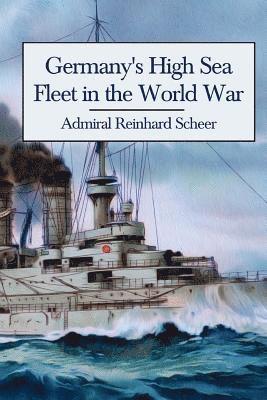 Admiral Reinhard Scheer - Germany's High Sea Fleet in the World War, Häftad