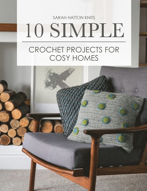 Sarah Hatton - 10 Simple Crochet Projects for Cosy Homes, Häftad