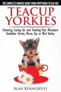 bokomslag Teacup Yorkies - the Complete Owners Guide