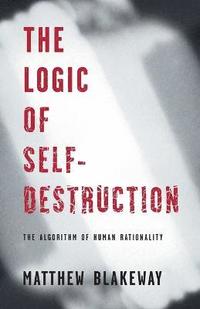 bokomslag Logic of Self-Destruction