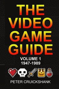 bokomslag The Video Game Guide: Volume 1. 1947-1989
