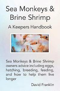 bokomslag Sea Monkeys & Brine Shrimp: Sea Monkeys & Brine Shrimp Owners Advice Including Eggs, Hatching, Breeding, Feeding and How to Help Them Live Longer