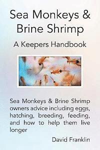 David Franklin - Sea Monkeys & Brine Shrimp: Sea Monkeys & Brine Shrimp Owners Advice Including Eggs, Hatching, Breeding, Feeding and How to Help Them Live Longer, Häftad