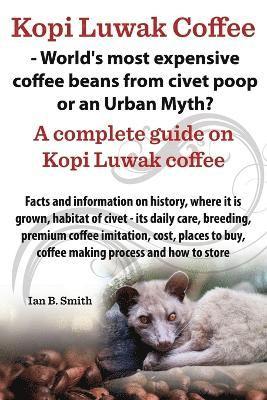 Ian Bradford Smith - Kopi Luwak Coffee - World's Most Expensive Coffee Beans from Civet Poop or an Urban Myth?, Häftad