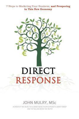 Direct Response: 7 Steps to Marketing Your Business and Prospering in This New Economy 1