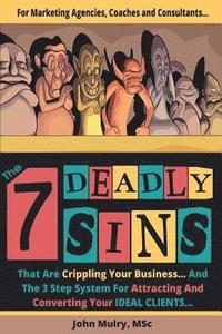 bokomslag The 7 Deadly Sins That Are Crippling Your Business: And The 3 Step System For Attracting and Converting Your IDEAL Clients