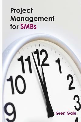 bokomslag Project Management for SMBs: One project failure can spell financial disaster for a smaller business. An approach to project management tailored to
