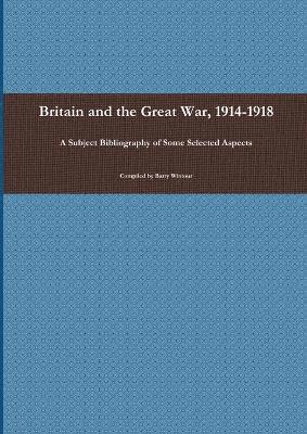 B.J.C. Wintour, Barry Wintour - Britain and the Great War, 1914 - 1918, Häftad