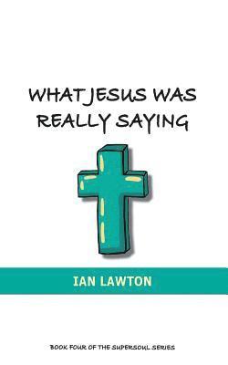 Ian Lawton - What Jesus Was Really Saying, Häftad