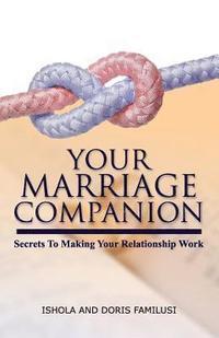 bokomslag Your Marriage Companion: Secrets To Making Your Relationship Work