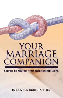 Your Marriage Companion: Secrets To Making Your Relationship Work 1