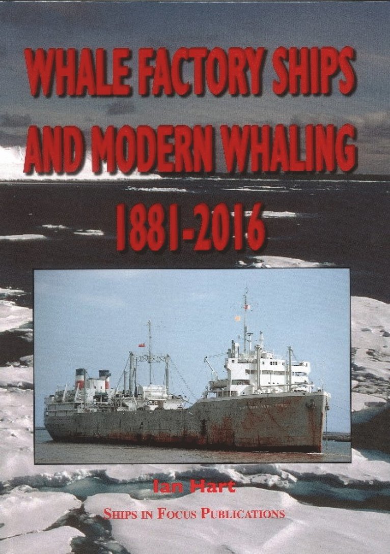 Whale Factory Ships and Modern Whaling 1881-2016