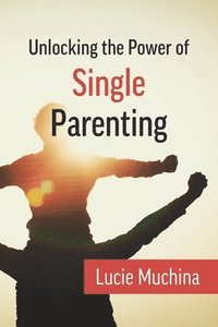 bokomslag Unlocking the Power of Single Parenting