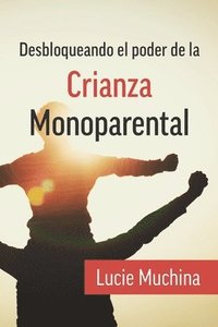 bokomslag Desbloqueando el Poder de la Crianza Monoparental / Unlocking the Power of Single Parenting